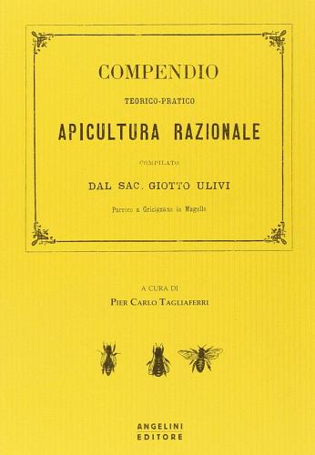 Compendio teorico-pratico di apicultura razionale di Giotto Ulivi edito da Angelini Photo Editore