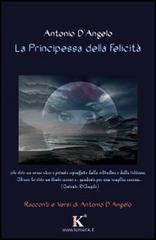 La principessa della felicità di Antonio D'Angelo edito da Kimerik
