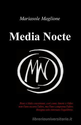 Media Nocte di Mariasole Maglione edito da ilmiolibro self publishing