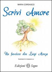 Scrivi amore. Un favoloso don Luigi Monza di Maria Cordasco edito da Edizioni Segno