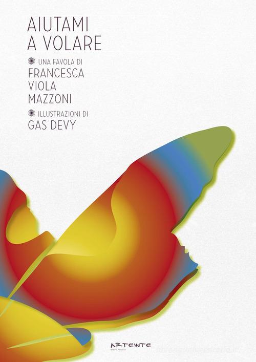 Aiutami a volare. Ediz. illustrata. Con CD-Audio di Francesca Viola Mazzoni edito da Arteinte Social Project