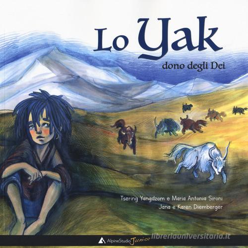 Lo yak, dono degli dei. Ediz. a colori di Maria Antonia Sironi, Yangdzom Tsering (Lama) edito da Alpine Studio