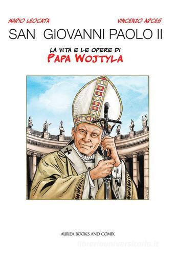 San Giovanni Paolo II. La vita e le opere di papa Wojtyla di Mario Leocata edito da Aurea Books and Comix