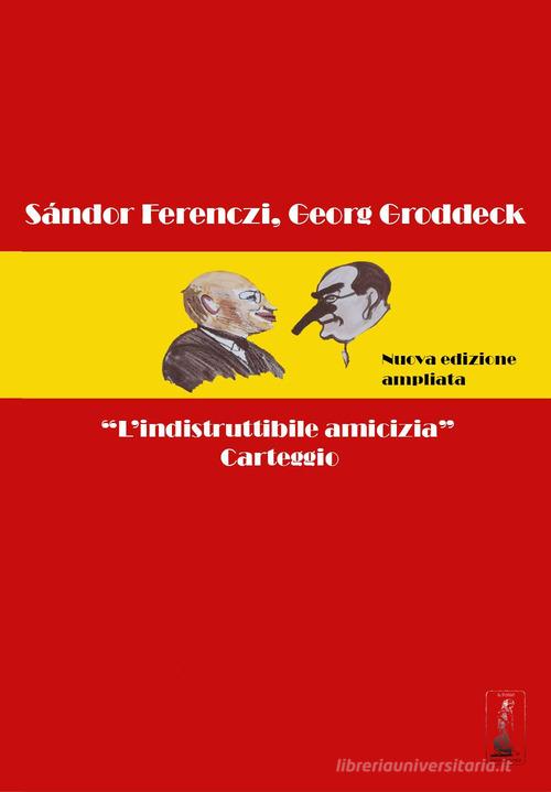 «L'indistruttibile amicizia». Carteggio di Sándor Ferenczi, Georg Groddeck edito da Youcanprint
