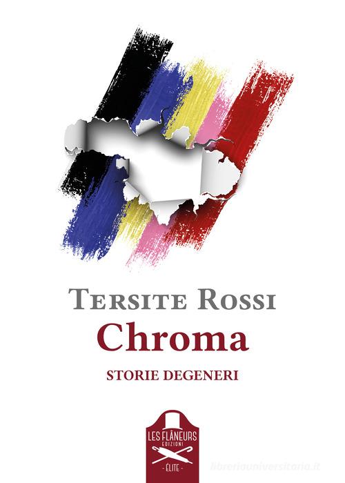 Chroma. Storie degeneri di Tersite Rossi edito da Les Flâneurs Edizioni