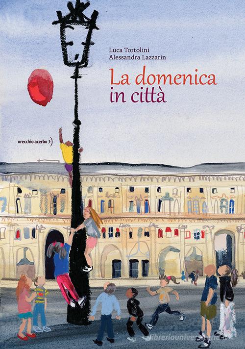 La domenica in città di Luca Tortolini edito da Orecchio Acerbo