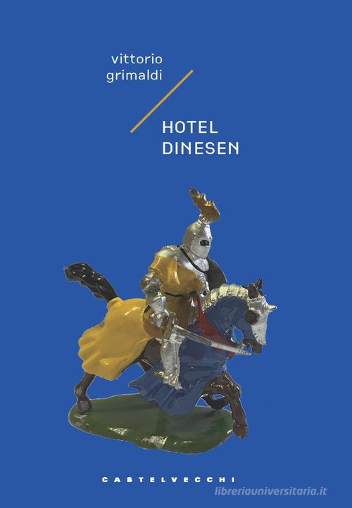 Hotel Dinesen. Storia di un intrigo mortale ma poco serio di Vittorio Grimaldi edito da Castelvecchi