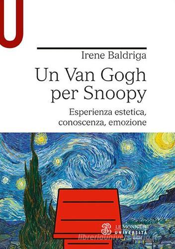 Un Van Gogh per Snoopy. Esperienza estetica, conoscenza, emozione di Irene Baldriga edito da Le Monnier Università