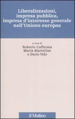 Liberalizzazioni, impresa pubblica, impresa d'interesse generale nell'Unione Europea edito da Il Mulino