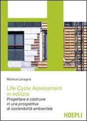 Life cycle assessment in edilizia. Progettare e costruire in una prospettiva di sostenibilità ambientale di Monica Lavagna edito da Hoepli
