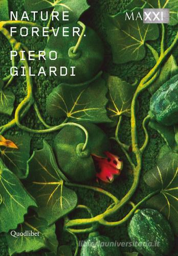 Piero Gilardi. Nature forever. Ediz. italiana e inglese edito da Quodlibet