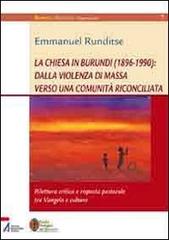 La Chiesa in Burundi (1896-1990): dalla violenza di massa verso una comunità riconciliata. Rilettura critica e risposta pastorale tra vangelo e cultura di Emmanuel Runditse edito da EMP