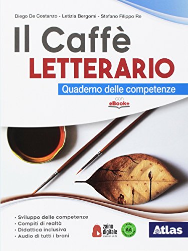 Il caffè letterario. Quaderno delle competenze. Per le Scuole superiori. Con ebook. Con espansione online di Diego De Costanzo, Letizia Bergomi, Stefano Re edito da Atlas