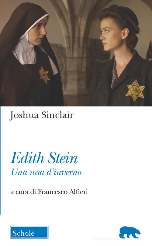 Edith Stein. Una rosa d'inverno di Joshua Sinclair edito da Morcelliana