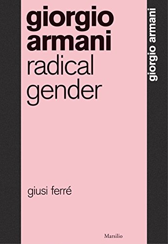 Giorgio Armani. Il sesso radicale. Ediz. inglese di Giusi Ferré edito da Marsilio