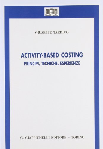 Activity-based costing. Principi, tecniche, esperienze di Giuseppe Tardivo edito da Giappichelli