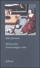 Melancolia. Fenomenologia e mito di Aldo Spinnato edito da Sellerio Editore Palermo