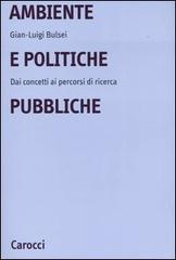 Ambiente e politiche pubbliche. Dai concetti ai percorsi di ricerca di G. Luigi Bulsei edito da Carocci