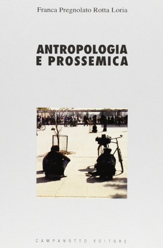 Antropologia e prossemica di Francesca Pregnolato Rotta Loria edito da Campanotto