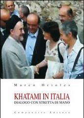 Khatami in Italia. Dialogo con stretta di mano di Marco Orioles edito da Campanotto