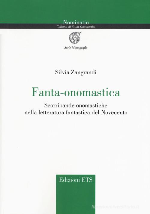 Fanta-onomastica. Scorribande onomastiche nella letteratura fantastica del Novecento di Silvia Zangrandi edito da Edizioni ETS