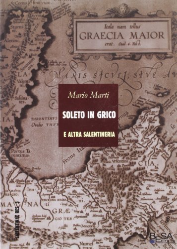 Soleto in grico e altra salentineria di Mario Marti edito da Salento Books