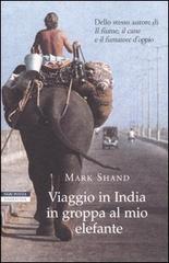 Viaggio in India in groppa al mio elefante di Mark Shand edito da Neri Pozza