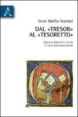 Dal «Tresor» al «Tesoretto». Saggi su Brunetto Latini e i suoi fiancheggiatori di Irene Maffia Scariati edito da Aracne