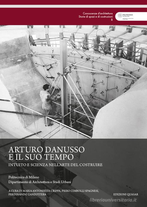 Arturo Danusso e il suo tempo. Intuito e scienza nell'arte del costruire edito da Quasar