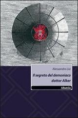 Il segreto del demoniaco dottor Alker di Alessandro Lisi edito da Gruppo Albatros Il Filo