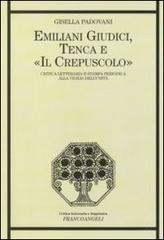 Emiliani Giudici, Tenca e «Il Crepuscolo». Critica letteraria e stampa periodica alla vigilia dell'Unità di Gisella Padovani edito da Franco Angeli