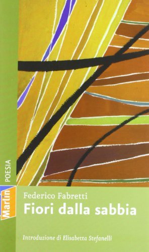 Fiori dalla sabbia. Poesie 2010-2012 di Federico Fabretti edito da Marlin (Cava de' Tirreni)