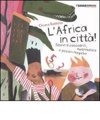 L' Africa in città! Storie di coccodrilli, matematica e pozioni magiche di Chiara Dattola edito da Terre di Mezzo
