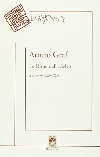 Le rime della selva. Canzoniere minimo, semitragico e quasi postumo di Arturo Graf edito da Carabba