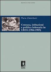 Censura, istituzioni e politica letteraria in URSS (1964-1985) di Maria Zalambani edito da Firenze University Press