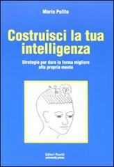 Costruisci la tua intelligenza. Strategie per dare la forma migliore alla propria mente di Mario Polito edito da Editori Riuniti Univ. Press