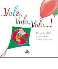 ... Vola, vola, vola!... L'Aquila 2009, un progetto da conquistare edito da Marte Editrice