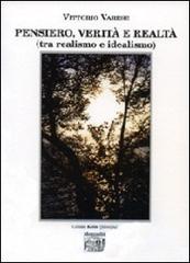 Pensiero, verità e realtà (tra realismo e idealismo) di Vittorio Varese edito da Montedit