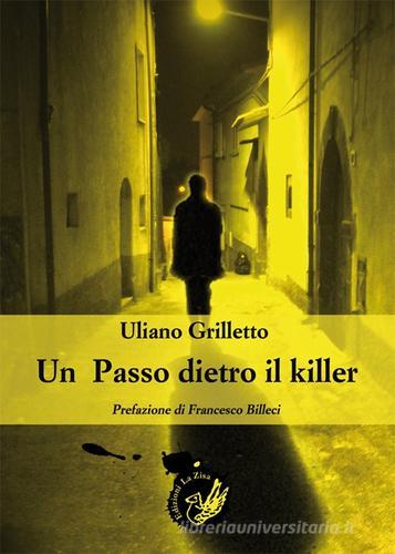 Un passo dietro il killer di Uliano Grilletto edito da La Zisa