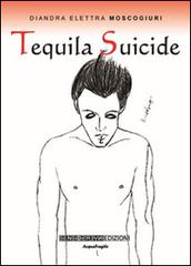 Tequila suicide di Diandra Elettra Moscogiuri edito da Sensoinverso Edizioni