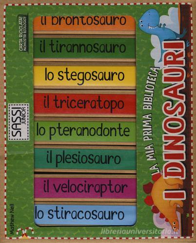 I dinosauri. La mia prima biblioteca di Mathew Neil edito da Sassi