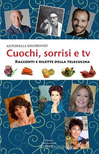 Cuochi, sorrisi e Tv. Racconti e ricette della telecucina di Antonella Dilorenzo edito da Eir