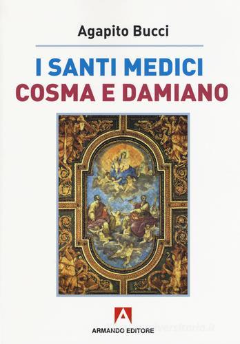 I santi medici Cosma e Damiano di Agapito Bucci edito da Armando Editore