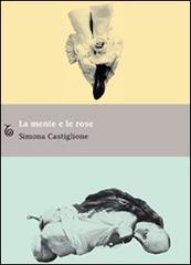 Le mente e le rose di Simona Castiglione edito da Transeuropa