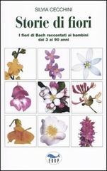 Storie di fiori. I fiori di Bach raccontati ai bambini dai 3 ai 90 anni di Silvia Cecchini edito da EdUP