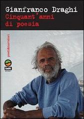 Cinquant'anni di poesia di Gianfranco Draghi edito da Gedit
