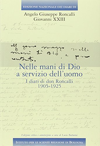 Nelle mani di Dio a servizio dell'uomo. I diari di don Roncalli. 1905-1925 di Giovanni XXIII edito da Ist. Scienze Religiose