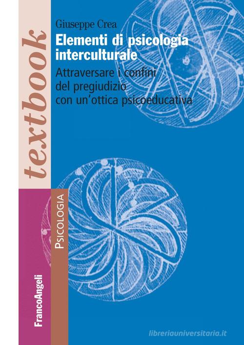 Elementi di psicologia interculturale. Attraversare i confini del pregiudizio con un'ottica psicoeducativa di Giuseppe Crea edito da Franco Angeli