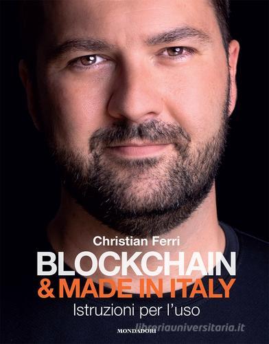 Blockchain & Made in Italy. Istruzioni per l'uso di Christian Ferri edito da Mondadori Electa