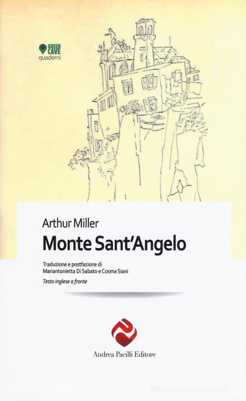 Monte Sant'Angelo. Testo inglese a fronte. Ediz. bilingue di Arthur Miller edito da Andrea Pacilli Editore